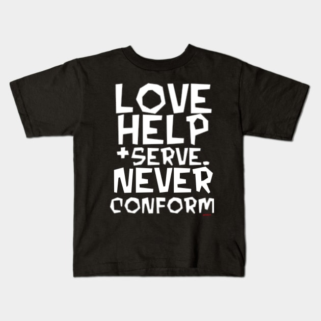 Love, Help, Serve.  Never Conform. Kids T-Shirt by Samax